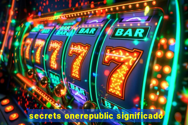 secrets onerepublic significado